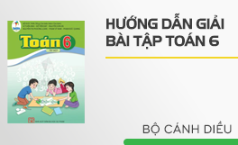 Hướng dẫn giải bài tập Toán 6 - Bộ Cánh diều