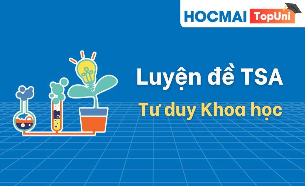Luyện đề TSA - Phần Tư duy Khoa học - Đợt 2