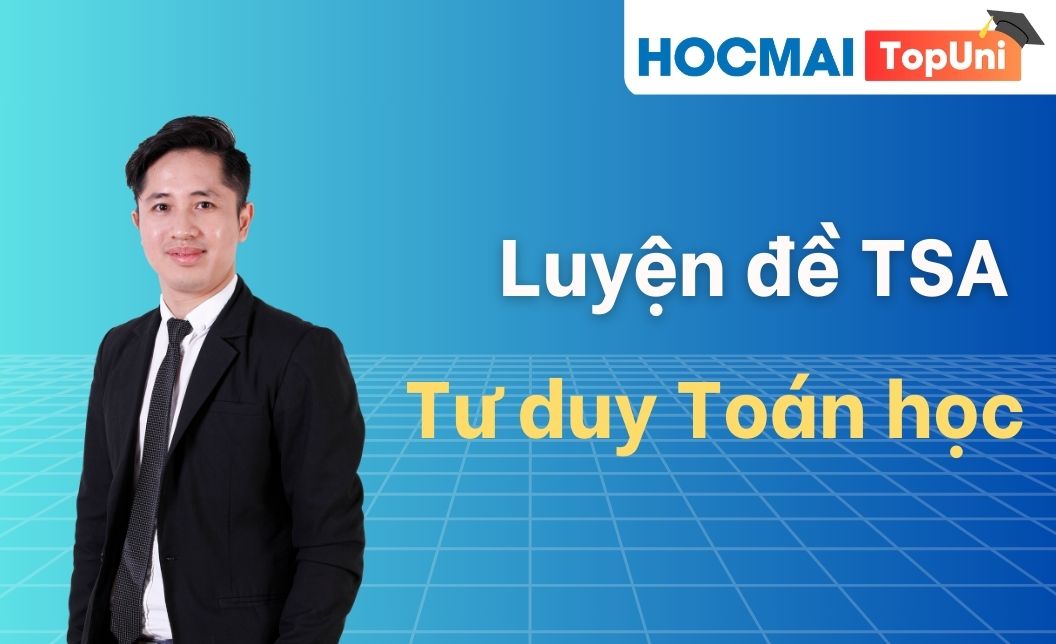 Luyện đề TSA - Phần Tư duy Toán học - Đợt 1