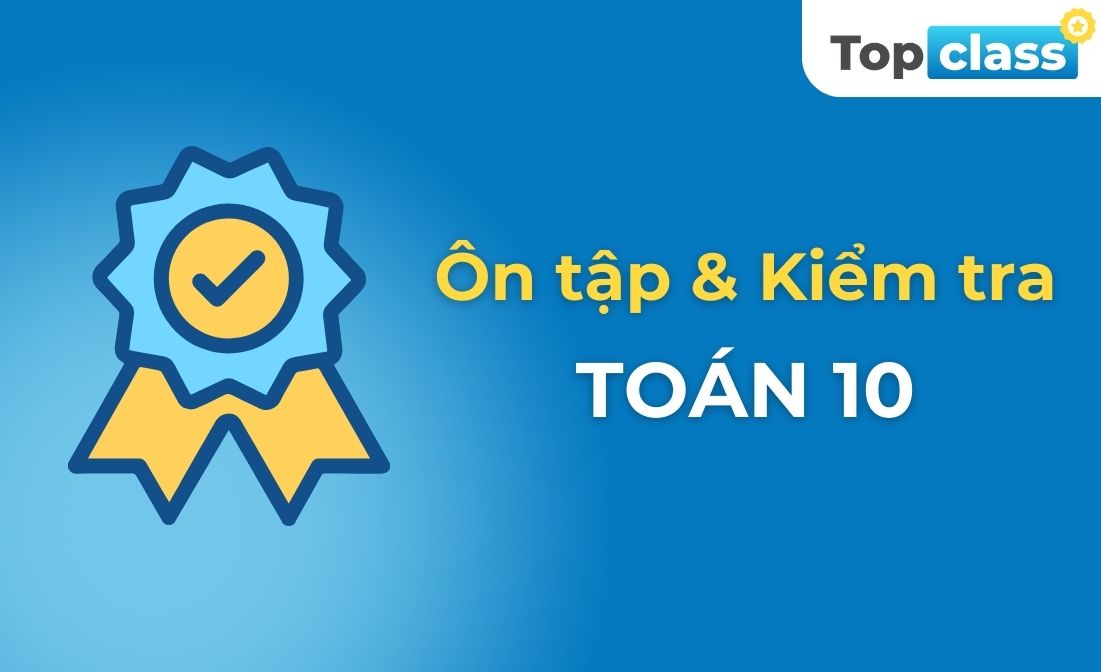 Ôn tập và Kiểm tra Toán 10