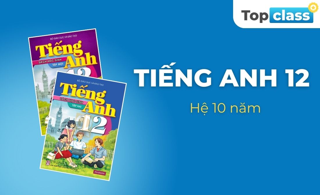 Tiếng Anh 12 - Học chủ động, Hệ 10 năm