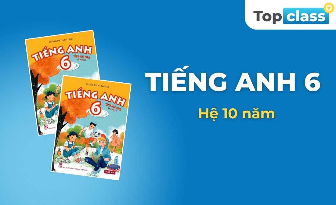 Tiếng Anh 6 - Học chủ động, Hệ 10 năm, Cô Hương - cô Thịnh