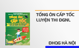 Tổng ôn cấp tốc luyện thi ĐGNL ĐH Quốc gia Hà Nội