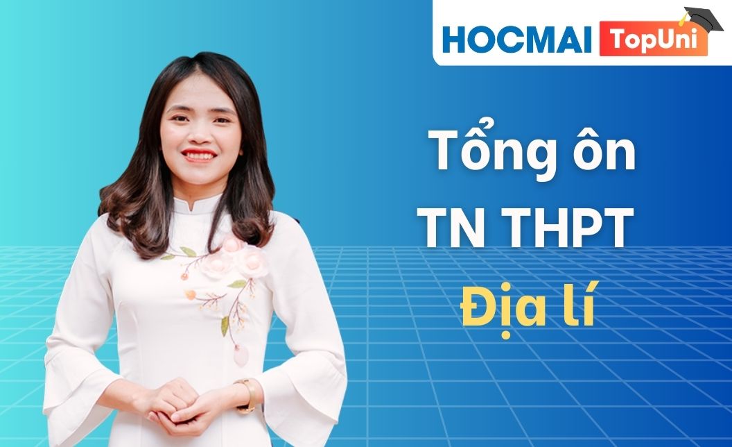 Tổng ôn TN THPT - Môn Địa lí