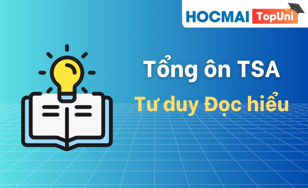 Tổng ôn TSA - Phần Tư duy Đọc hiểu