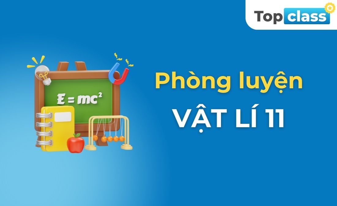 Phòng luyện Vật lí 11