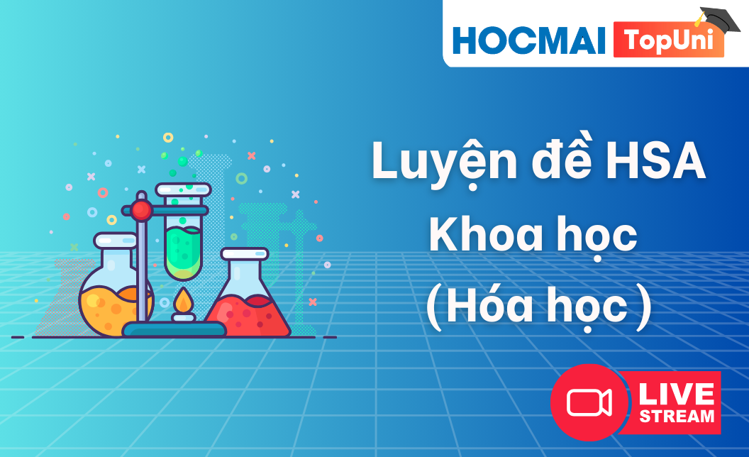 Luyện đề HSA - Môn Hóa học - Đợt 2