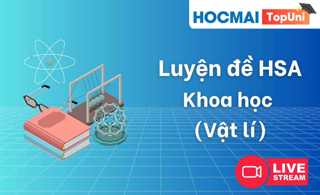 Luyện đề HSA - Môn Vật lí - Đợt 2